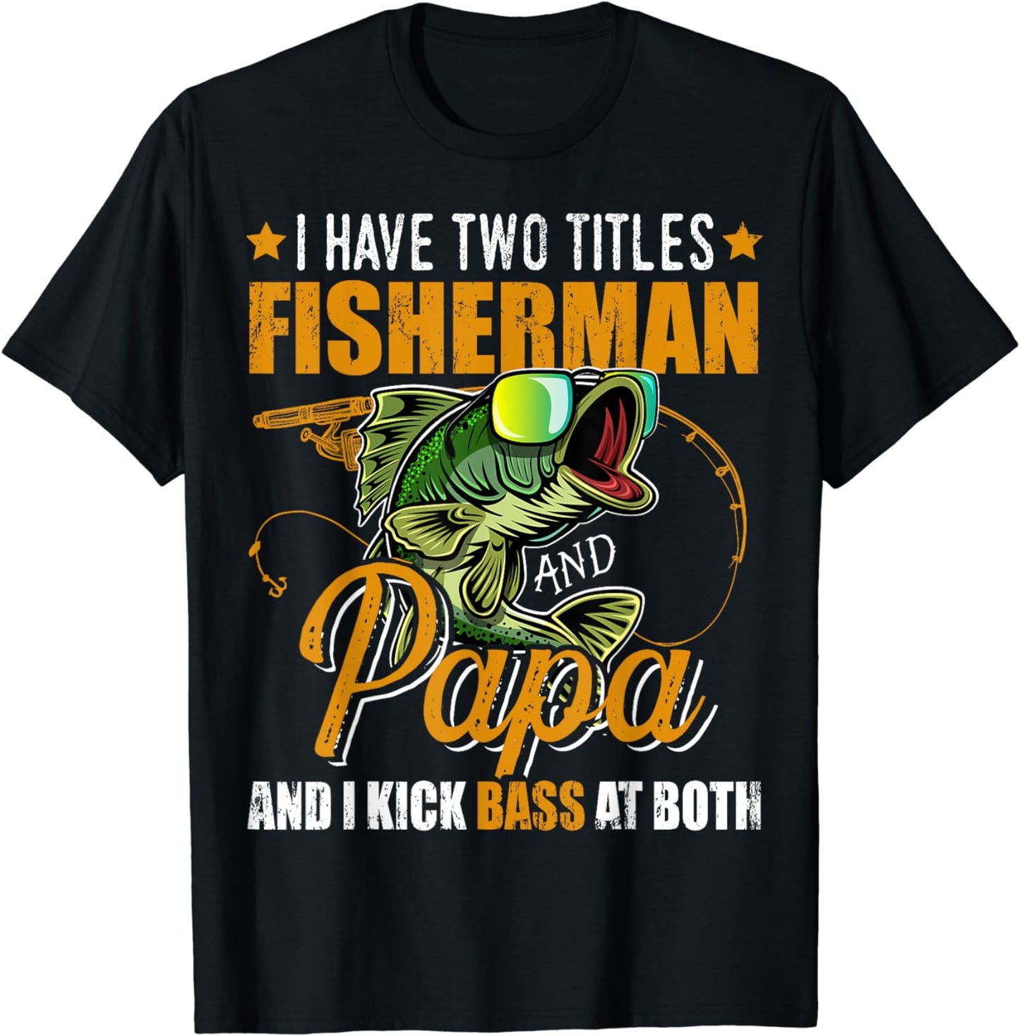 I Have Two Titles Fisherman Papa Bass Fishing T-Shirt Father's Day Birthday Gift