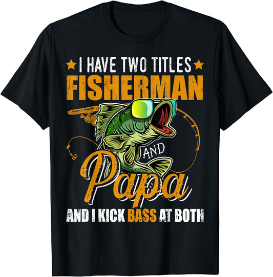 I Have Two Titles Fisherman Papa Bass Fishing T-Shirt Father's Day Birthday Gift